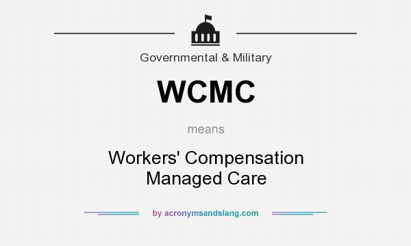 What does WCMC mean? It stands for Workers` Compensation Managed Care
