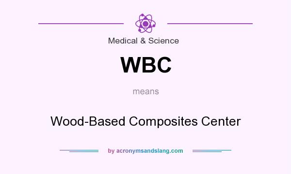 What does WBC mean? It stands for Wood-Based Composites Center
