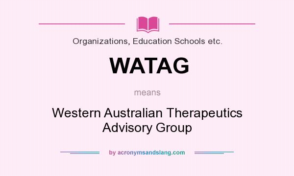 What does WATAG mean? It stands for Western Australian Therapeutics Advisory Group
