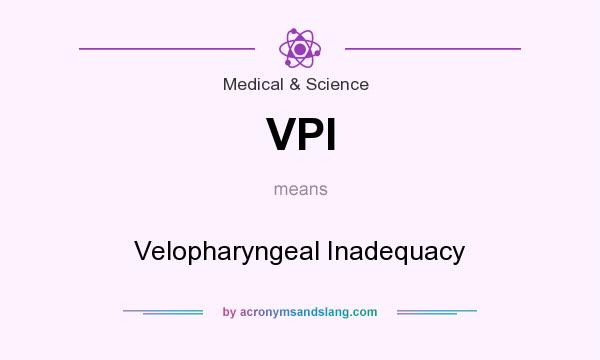 What does VPI mean? It stands for Velopharyngeal Inadequacy