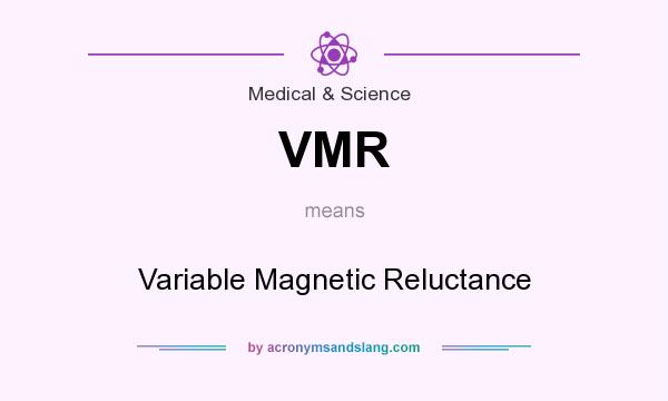 What does VMR mean? It stands for Variable Magnetic Reluctance