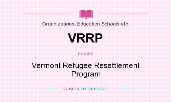 What does VRRP mean? It stands for Vermont Refugee Resettlement Program