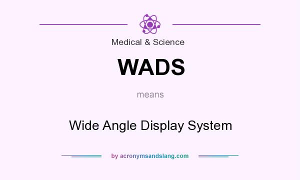 What does WADS mean? It stands for Wide Angle Display System