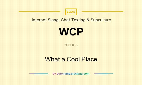 What does WCP mean? It stands for What a Cool Place