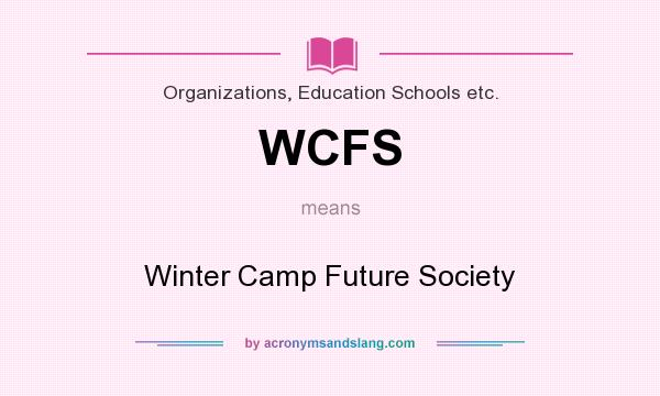 What does WCFS mean? It stands for Winter Camp Future Society