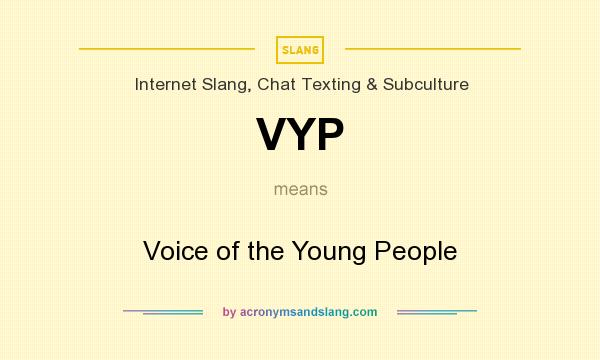 What does VYP mean? It stands for Voice of the Young People