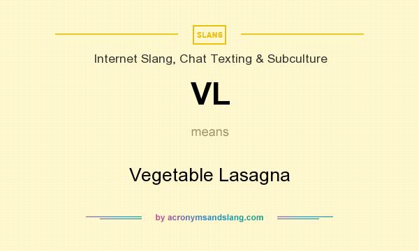 What does VL mean? It stands for Vegetable Lasagna