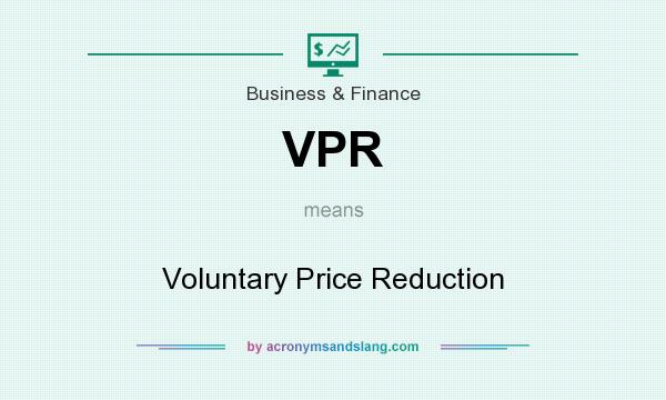 What does VPR mean? It stands for Voluntary Price Reduction