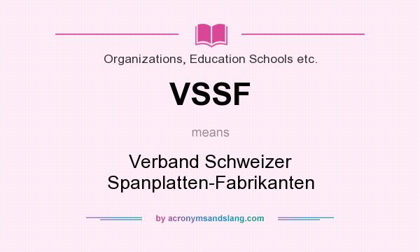 What does VSSF mean? It stands for Verband Schweizer Spanplatten-Fabrikanten
