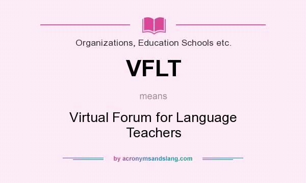 What does VFLT mean? It stands for Virtual Forum for Language Teachers