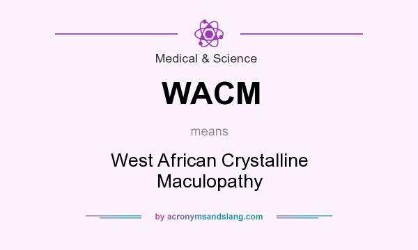 What does WACM mean? It stands for West African Crystalline Maculopathy