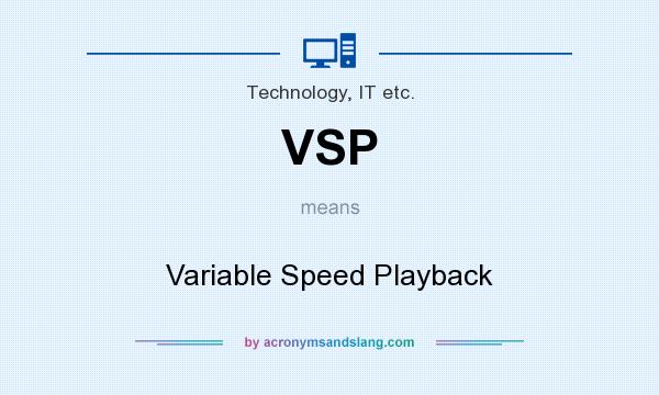 What does VSP mean? It stands for Variable Speed Playback