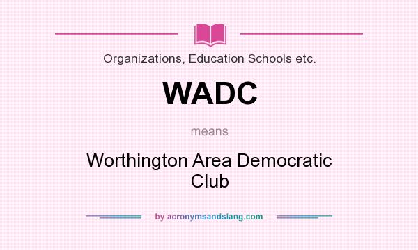 What does WADC mean? It stands for Worthington Area Democratic Club