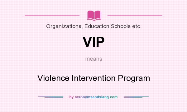 What does VIP mean? It stands for Violence Intervention Program