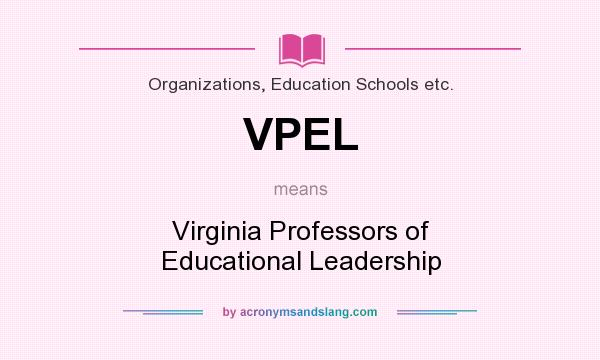 What does VPEL mean? It stands for Virginia Professors of Educational Leadership