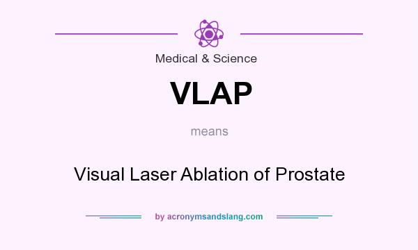 What does VLAP mean? It stands for Visual Laser Ablation of Prostate