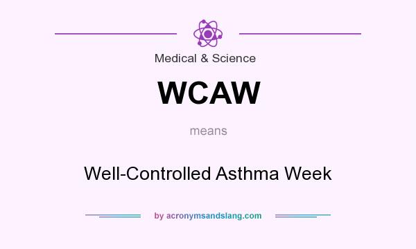 What does WCAW mean? It stands for Well-Controlled Asthma Week
