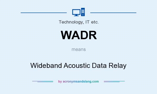 What does WADR mean? It stands for Wideband Acoustic Data Relay