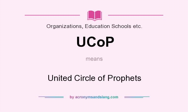 What does UCoP mean? It stands for United Circle of Prophets