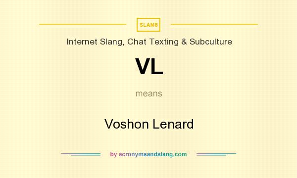 What does VL mean? It stands for Voshon Lenard