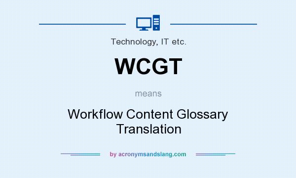 What does WCGT mean? It stands for Workflow Content Glossary Translation