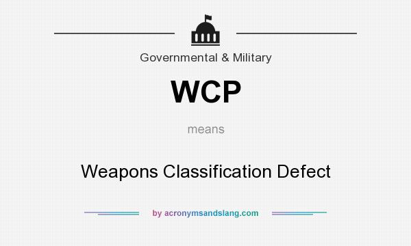 What does WCP mean? It stands for Weapons Classification Defect