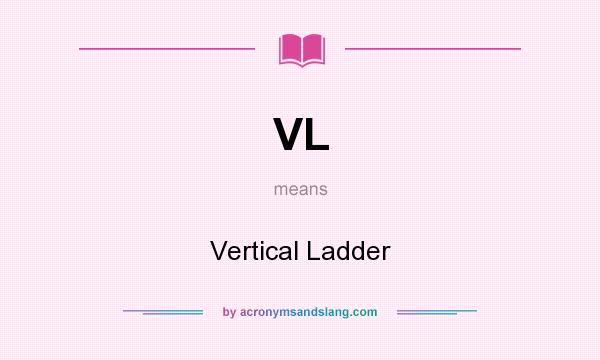 What does VL mean? It stands for Vertical Ladder