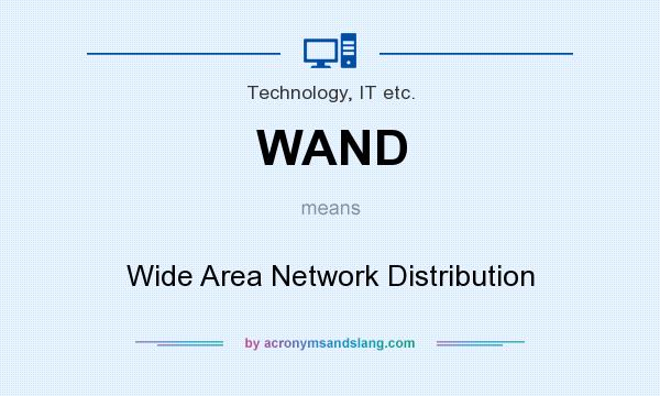 What does WAND mean? It stands for Wide Area Network Distribution