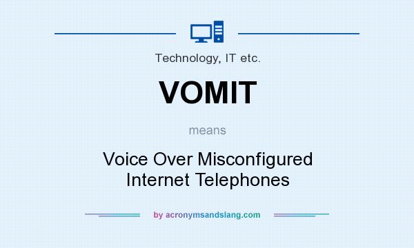 What does VOMIT mean? It stands for Voice Over Misconfigured Internet Telephones