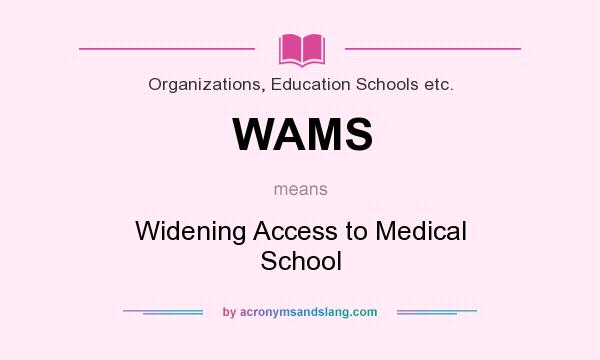 What does WAMS mean? It stands for Widening Access to Medical School