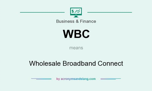 What does WBC mean? It stands for Wholesale Broadband Connect
