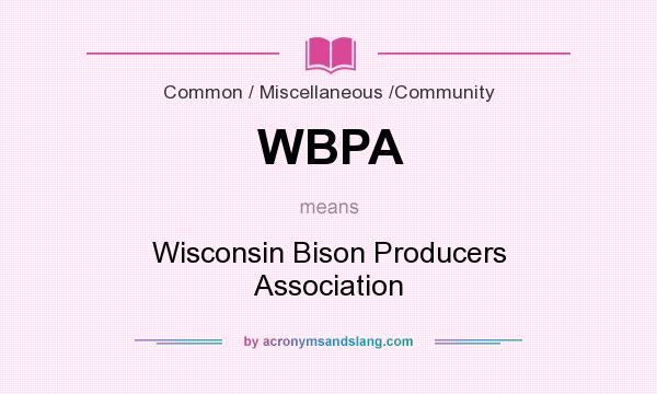 What does WBPA mean? It stands for Wisconsin Bison Producers Association