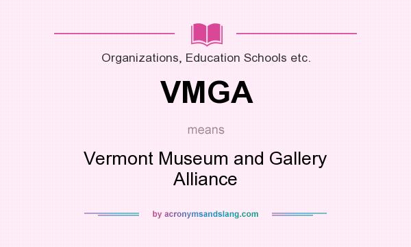 What does VMGA mean? It stands for Vermont Museum and Gallery Alliance