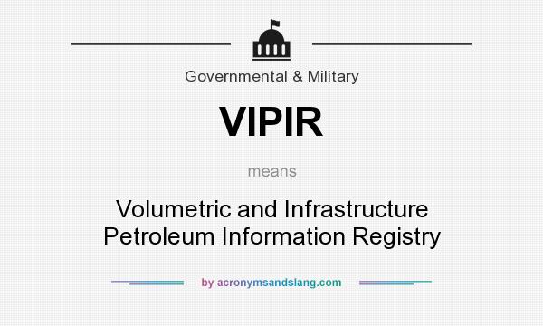 What does VIPIR mean? It stands for Volumetric and Infrastructure Petroleum Information Registry
