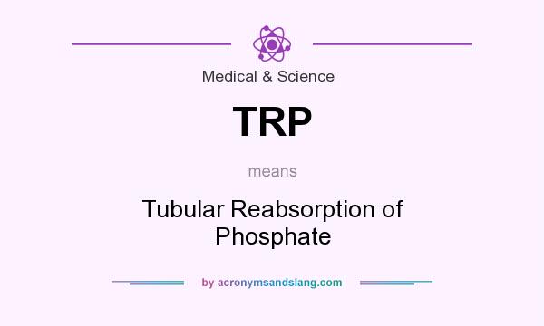 What does TRP mean? It stands for Tubular Reabsorption of Phosphate