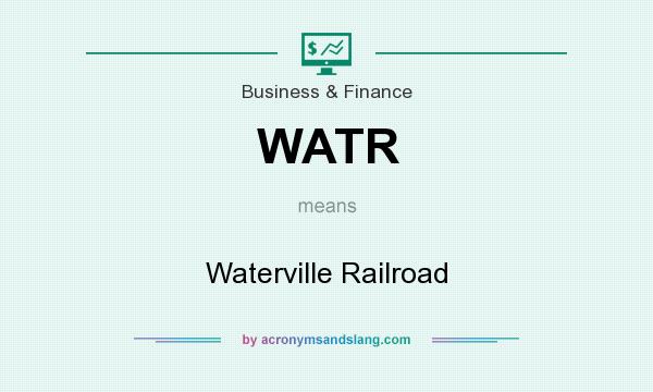What does WATR mean? It stands for Waterville Railroad