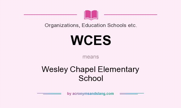 What does WCES mean? It stands for Wesley Chapel Elementary School