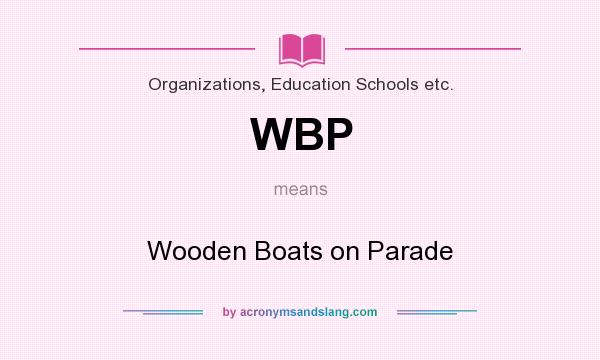 What does WBP mean? It stands for Wooden Boats on Parade