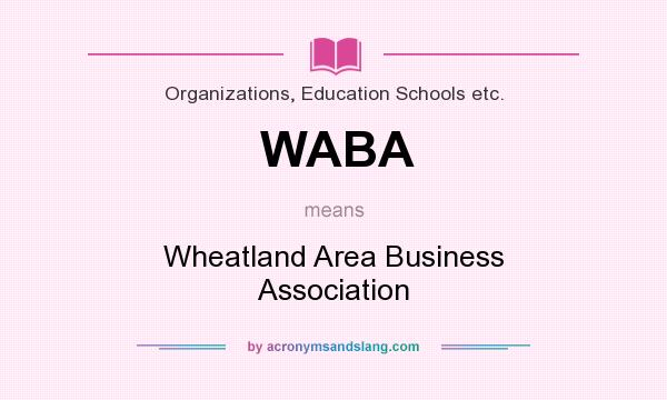 What does WABA mean? It stands for Wheatland Area Business Association