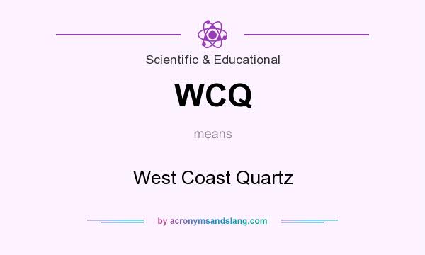 What does WCQ mean? It stands for West Coast Quartz