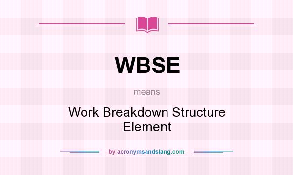 What does WBSE mean? It stands for Work Breakdown Structure Element