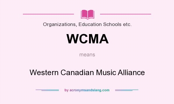 What does WCMA mean? It stands for Western Canadian Music Alliance