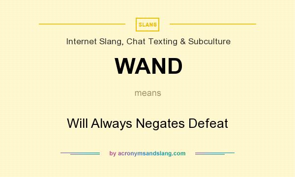 What does WAND mean? It stands for Will Always Negates Defeat