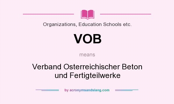 What does VOB mean? It stands for Verband Osterreichischer Beton und Fertigteilwerke
