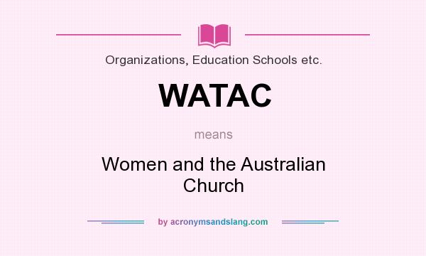 What does WATAC mean? It stands for Women and the Australian Church