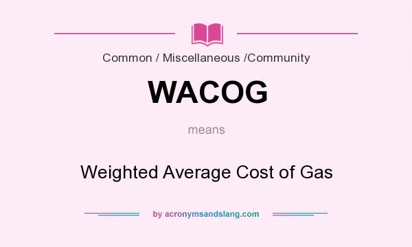 What does WACOG mean? It stands for Weighted Average Cost of Gas