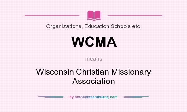What does WCMA mean? It stands for Wisconsin Christian Missionary Association