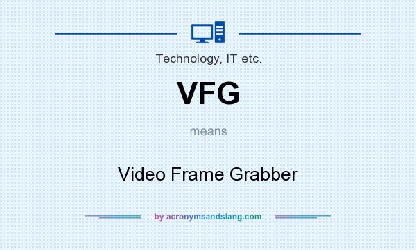 What does VFG mean? It stands for Video Frame Grabber