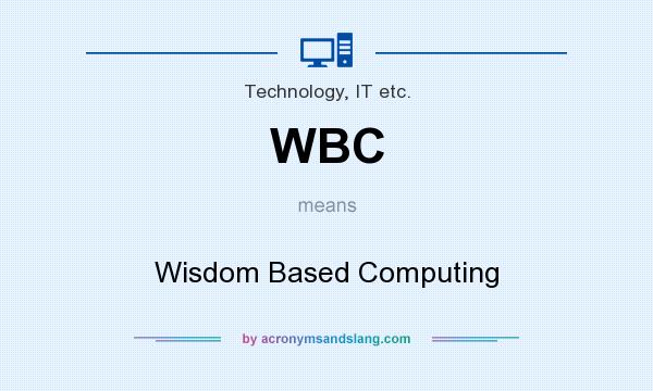 What does WBC mean? It stands for Wisdom Based Computing