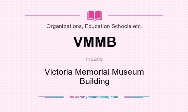 What does VMMB mean? It stands for Victoria Memorial Museum Building